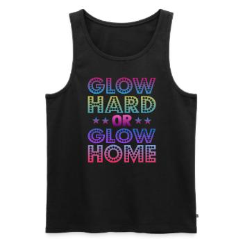 Glow Hard Or Glow Home 70s 80s 90s Retro Party - Men's Premium Organic Tank Top - black - Front - Michal (187cm)