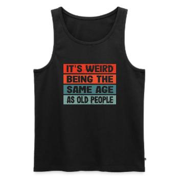 Es Ist Seltsam, Das Gleiche Alter Zu Sein Wie - Männer Premium Bio Tank Top - Schwarz - Vorne - AI Model Male 178 light (178cm)