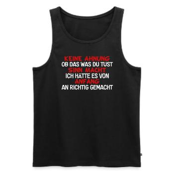 Keine Ahnung Ob Das Was Du Tust Sinn Macht - Männer Premium Bio Tank Top - Schwarz - Vorne - Michal (187cm)