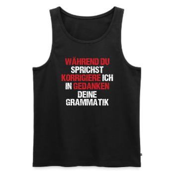Während Du Sprichst Korrigiere Ich Deine Grammatik - Männer Premium Bio Tank Top - Schwarz - Vorne - Michal (187cm)