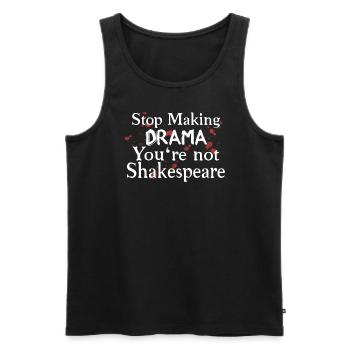 Stop Making Drama You're Not Shakespeare - Men's Premium Organic Tank Top - black - Front - Michal (187cm)