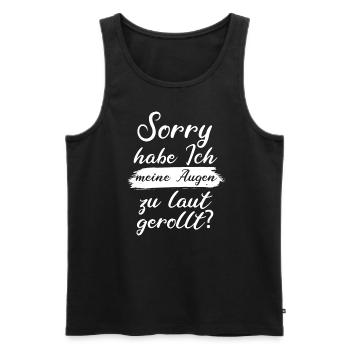 Sorry Habe Ich Meine Augen Zu Laut Gerollt - Männer Premium Bio Tank Top - Schwarz - Vorne - Michal (187cm)