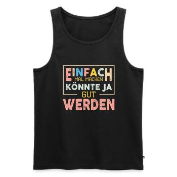 Einfach Mal Machen Könnte Ja Gut Werden - Männer Premium Bio Tank Top - Schwarz - Vorne - AI Model Male 178 light (178cm)