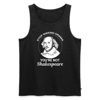 Stop Making Drama You're Not Shakespeare Lustige - Männer Premium Bio Tank Top - Schwarz - Vorne - AI Model Male 178 light (178cm)