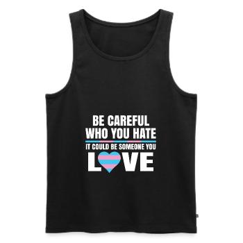 Be Careful Who You Hate It Could Be Someone You Lo - Männer Premium Bio Tank Top - Schwarz - Vorne - Michal (187cm)