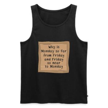 Why is Monday so far from Friday - Männer Premium Bio Tank Top - Schwarz - Vorne - Michal (187cm)