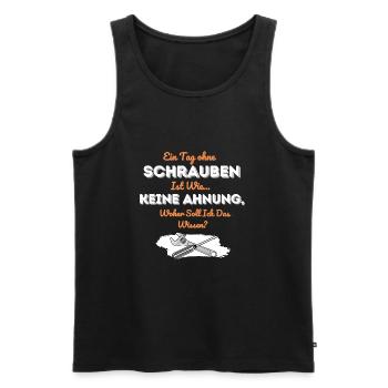 Ein Tag ohne Schrauben ist wie keine Ahnung - Männer Premium Bio Tank Top - Schwarz - Vorne - Michal (187cm)