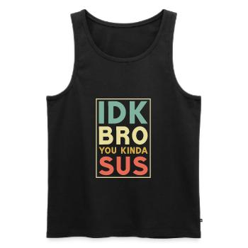 Idk bro you kinda sus,Bro - Men's Premium Organic Tank Top - black - Front - Michal (187cm)