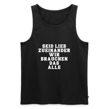 Seid lieb zueinander wir brauchen das alle - Männer Premium Bio Tank Top - Schwarz - Vorne - Michal (187cm)