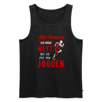 Alle Denken Ich Wäre Nett Bis Sie Mit Mir Joggen - Männer Premium Bio Tank Top - Schwarz - Vorne - Michal (187cm)