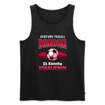 Fußball Mama Es Könnte Eskalieren Mutti Mutter - Männer Premium Bio Tank Top - Schwarz - Vorne - Michal (187cm)