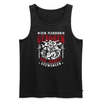 Zum Plündern Geboren Zur Arbeit Gezwungen - Männer Premium Bio Tank Top - Schwarz - Vorne - Michal (187cm)