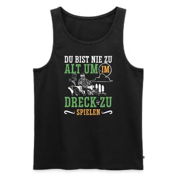 Du bist nie zu alt im Dreck zu spielen Bauer - Männer Premium Bio Tank Top - Schwarz - Vorne - Michal (187cm)