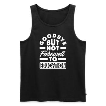 Goodbye but not farewell to education - Männer Premium Bio Tank Top - Schwarz - Vorne - Michal (187cm)