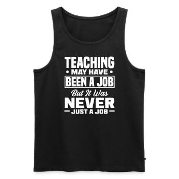Teaching may have been a job but ut was never - Men's Premium Organic Tank Top - black - Front - Michal (187cm)