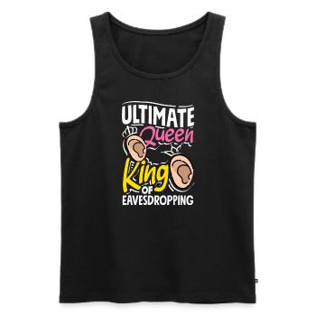 Ultimate Queen King of Eavesdropping - Männer Premium Bio Tank Top - Schwarz - Vorne - Michal (187cm)