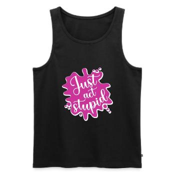 Just act stupid - Men's Premium Organic Tank Top - black - Front - AI Model Male 178 light (178cm)