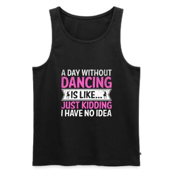 A Day Without Dancing Is Like Just Kidding I Have - Men's Premium Organic Tank Top - black - Front - AI Model Male 178 light (178cm)