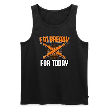 Bread Baking - I'm Bready For Today - Men's Premium Organic Tank Top - black - Front - Michal (187cm)