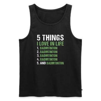 Sport 5 Things I Love In Life Badminton - Männer Premium Bio Tank Top - Schwarz - Vorne - Michal (187cm)