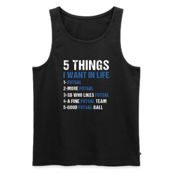 Sport 5 Things I Want In Life Futsal - Men's Premium Organic Tank Top - black - Front - Michal (187cm)