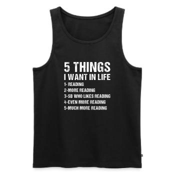 Reader 5 Things I Want In Life Reading - Men's Premium Organic Tank Top - black - Front - Michal (187cm)