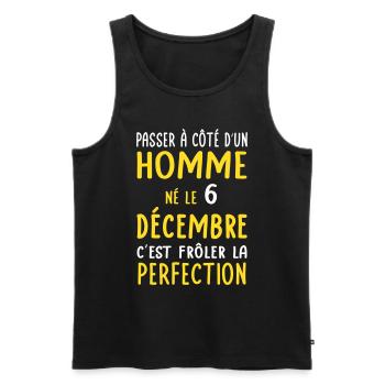 Anniversaire - Né le 6 Décembre Frôler perfection - Débardeur bio Premium Homme - noir - Devant - Michal (187cm)