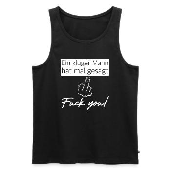Ein kluger Mann hat mal gesagt, Fuck you - Männer Premium Bio Tank Top - Schwarz - Vorne - Michal (187cm)