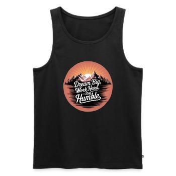Dream Big, Work Hard, Stay Humble - Men's Premium Organic Tank Top - black - Front - AI Model Male 178 light (178cm)