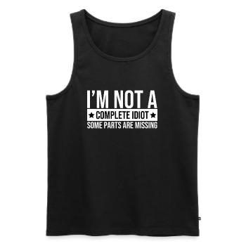 I'm Not A Complete Idiot Some Parts Are Missing - Men's Premium Organic Tank Top - black - Front - AI Model Male 178 light (178cm)