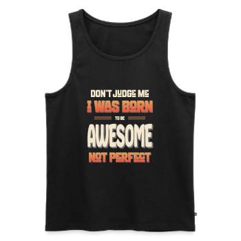 Dont Judge Me I Was Born To Be Awesome Not Perfect - Men's Premium Organic Tank Top - black - Front - Michal (187cm)