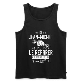 Si Jean michel ne peut pas le réparer c'est foutus - Débardeur bio Premium Homme - noir - Devant - Michal (187cm)