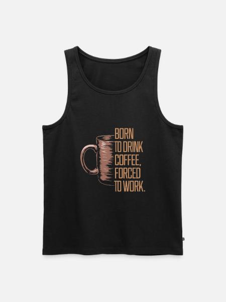 Född att dricka kaffe, tvingad att arbeta - Ekologisk premium tanktopp herr - svart