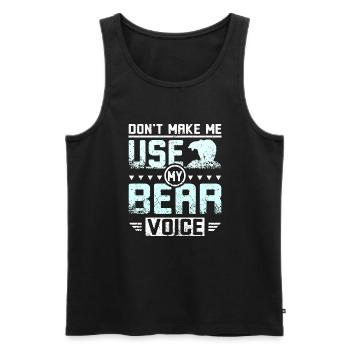 Don't make me use my bear voice - Männer Premium Bio Tank Top - Schwarz - Vorne - Michal (187cm)
