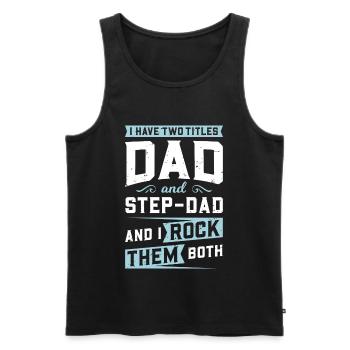 I Have 2 Titles, Dad & Step-Dad & I Rock Them Both - Männer Premium Bio Tank Top - Schwarz - Vorne - AI Model Male 178 light (178cm)