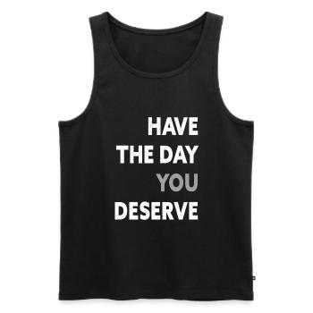Have The Day You Deserve - Men's Premium Organic Tank Top - black - Front - Michal (187cm)