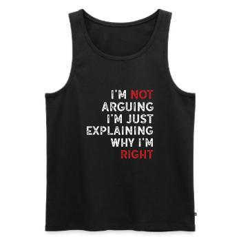 Im Not Arguing Im Just Explaining Why Im Right - Men's Premium Organic Tank Top - black - Front - Michal (187cm)