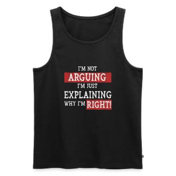 Im Not Arguing Im Just Explaining Why Im Right - Men's Premium Organic Tank Top - black - Front - Michal (187cm)