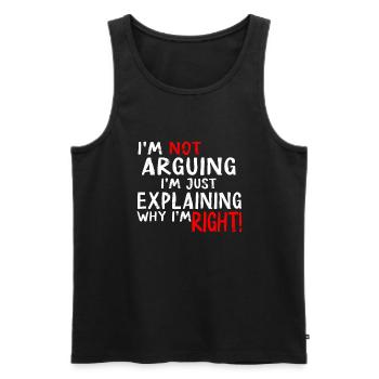 Im Not Arguing Im Just Explaining Why Im Right - Men's Premium Organic Tank Top - black - Front - Michal (187cm)