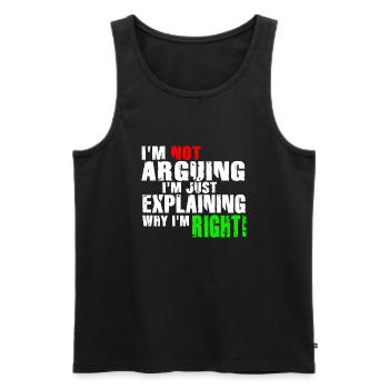 Im Not Arguing Im Just Explaining Why Im Right - Men's Premium Organic Tank Top - black - Front - Michal (187cm)