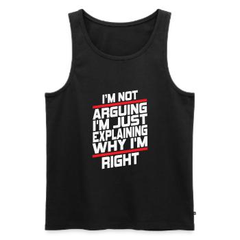 Im Not Arguing Im Just Explaining Why Im Right - Men's Premium Organic Tank Top - black - Front - Michal (187cm)