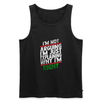 Im Not Arguing Im Just Explaining Why Im Right - Men's Premium Organic Tank Top - black - Front - Michal (187cm)