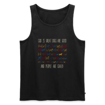 God Is Great Dogs Are Good And People Are Crazy - Men's Premium Organic Tank Top - black - Front - AI Model Male 178 light (178cm)