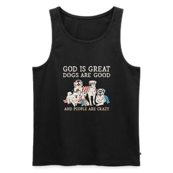 God Is Great Dogs Are Good And People Are Crazy - Men's Premium Organic Tank Top - black - Front - AI Model Male 178 light (178cm)