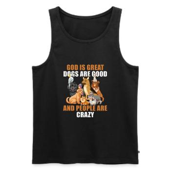 God Is Great Dogs Are Good And People Are Crazy - Men's Premium Organic Tank Top - black - Front - AI Model Male 178 light (178cm)