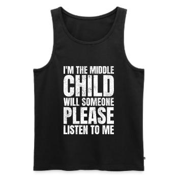 I'm The Middle Child Will Someone Listen To Me - Men's Premium Organic Tank Top - black - Front - AI Model Male 178 light (178cm)