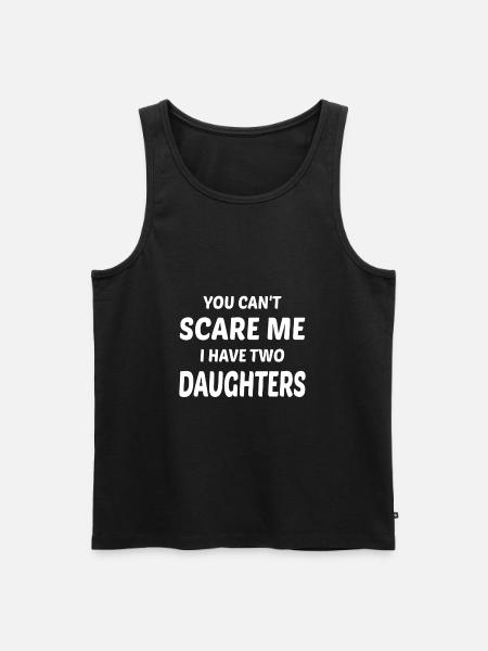 You Can't Scare Me I Have Two Daughters - Men's Premium Organic Tank Top - black
