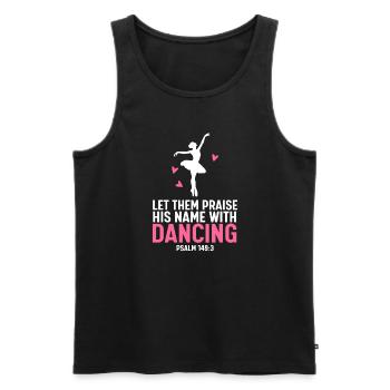 Ballett Tanzen Gott Let Them Praise Christen - Männer Premium Bio Tank Top - Schwarz - Vorne - Michal (187cm)
