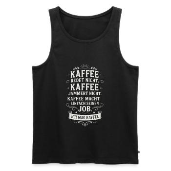 Kaffee Redet Nicht Kaffee Jammert Nicht - Männer Premium Bio Tank Top - Schwarz - Vorne - Michal (187cm)