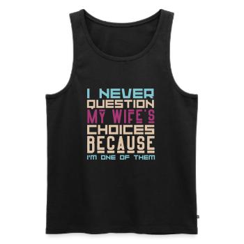 I Never Question My Wife's Choices Sarcasm Lover - Men's Premium Organic Tank Top - black - Front - AI Model Male 178 light (178cm)